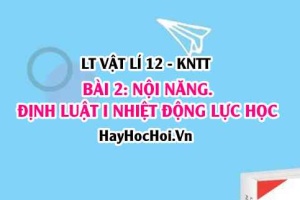 Lý thuyết Vật lí 12 Kết nối tri thức bài 2: Nội năng. Định luật I của nhiệt động lực học